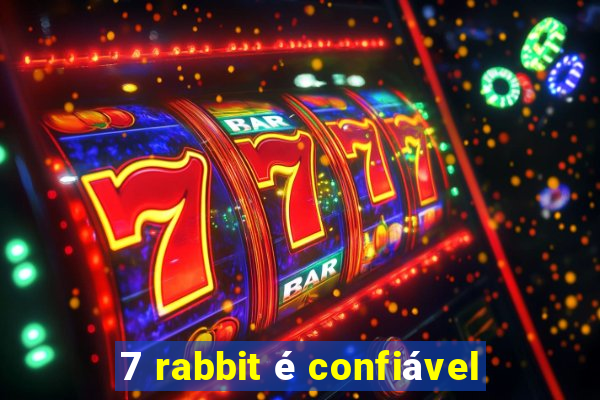 7 rabbit é confiável